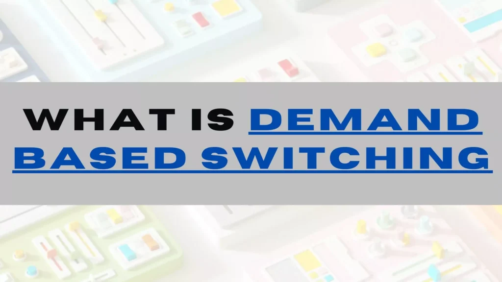 Demand Based Switching