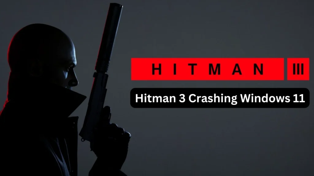 Hitman 3 Crashing Windows 11
